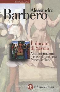 Il ducato di Savoia. Amministrazione e corte di uno stato franco-italiano.pdf