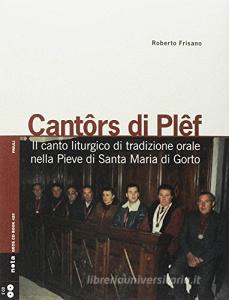 Cantors di Plef. Il repertorio liturgico tradizionale della pieve di S. Maria di Gorto di Ovaro. Con Libro.pdf