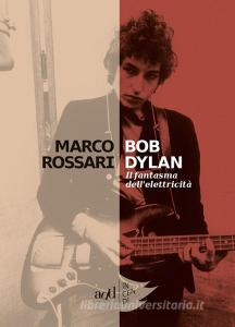 Ebook Bob Dylan di Rossari Marco edito da ADD Editore