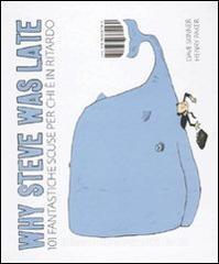 Why Steve was late. 101 fantastiche scuse per chi è in ritardo.pdf