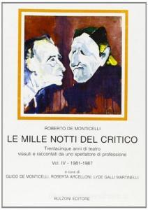 Le mille notti del critico. Trentacinque anni di teatro vissuti e raccontati da uno spettatore di professione vol.4.pdf