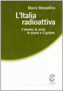 L Italia radioattiva. Latomo, le armi, le scorie e il potere.pdf