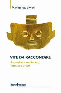 Vite da raccontare. Re, regine, avventurieri, letterati e artisti.pdf