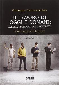 Il lavoro di oggi e domani. Sapere, tecnologia e creatività.pdf