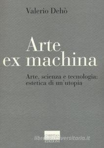 Arte ex machina. Arte, scienza e tecnologia: estetica di unutopia.pdf
