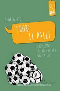 Fuori le palle. Confessioni di un maniaco dal calcio.pdf