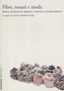 Fibre, tessuti e moda. Storia, produzione, degrado, restauro e conservazione.pdf