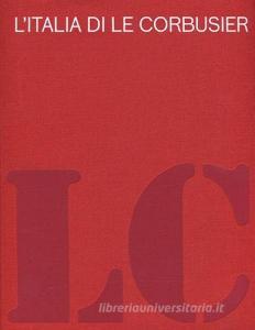 L Italia di Le Corbusier. Catalogo della mostra (Roma, 18 ottobre 2012-13 febbraio 2013).pdf