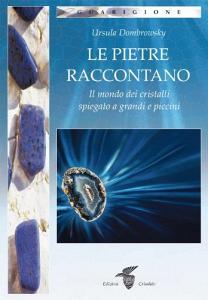 Le pietre raccontano. Il mondo dei cristalli spiegato a grandi e piccini.pdf
