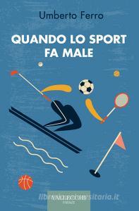 Ebook Quando lo sport fa male di Umberto Ferro edito da Vallecchi - Firenze