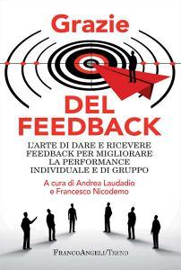 Grazie del feedback. Larte di dare e ricevere feedback per migliorare la performance individuale e di gruppo.pdf