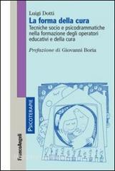 La forma della cura. Tecniche socio e psicodrammatiche nella formazione degli operatori educativi e della cura.pdf