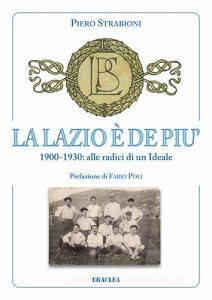 La Lazio è de più. 1900-1930: alle radici di un ideale.pdf