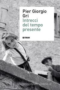 Ebook Intrecci del tempo presente di Pier Giorgio Gri edito da Forum editrice universitaria udinese