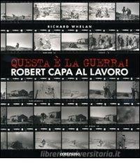 Questa è la guerra! Robert Capa al lavoro. Catalogo della mostra (Milano, 27 marzo-21 giugno 2009).pdf