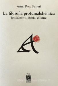 La filosofia profumalchemica. Fondamenti, storia, essenze.pdf