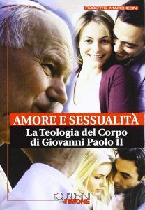 Amore e sessualità. La teologia del corpo di Giovanni Paolo II.pdf