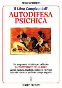 Il libro completo dellautodifesa psichica. Come utilizzare la protezione della luce.pdf