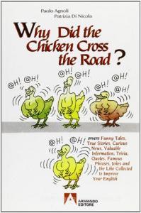 Why did the chicken cross the road? Ovvero funny tales, true stories, curious news, valuable information, trivia, quotes, famous phrases, jokes and like....pdf