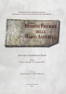 Incisioni figurate della tarda antichità. Atti del Convegno di studi (Roma, 22-23 marzo 2012).pdf