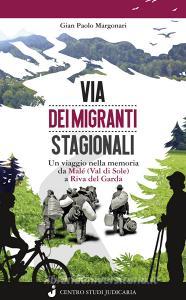 Via dei migranti stagionali. Un viaggio nella memoria da Malé (Val di Sole) a Riva del Garda.pdf