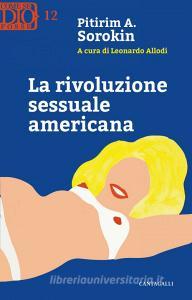 Ebook La rivoluzione sessuale americana di Pitirim Aleksandrovic Sorokin edito da Edizioni Cantagalli