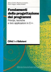 Fondamenti della progettazione dei programmi. Principi, tecniche e loro applicazioni in C++.pdf