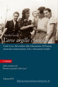 L arse argille consolerai. Carlo Levi dal confino alla liberazione di Firenze attraverso testimonianze, foto e documenti inediti.pdf
