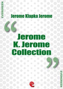 Ebook Jerome K. Jerome Collection di Jerome Klapka Jerome edito da Kitabu