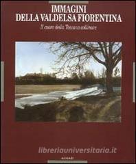 Immagini della Valdelsa fiorentina. Il cuore della Toscana collinare. Ediz. illustrata.pdf