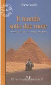 Il mondo sotto due ruote. 70.000 km attraverso i cinque continenti.pdf