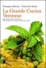 La grande cucina veronese. Dai piatti della tradizione alla moderna cucina dei giovani chef.pdf