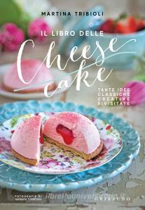 Il libro delle cheesecake. Tante idee classiche, creative, rivisitate.pdf