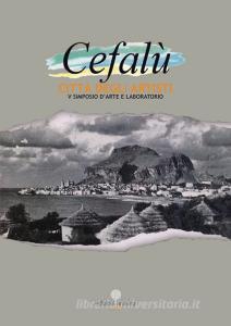 Cefalù città degli artisti. 5° simposio darte e laboratorio. Ediz. illustrata.pdf