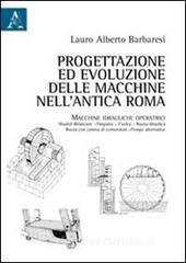 Progettazione ed evoluzione delle macchine nellantica Roma. Macchine idrauliche operatrici.pdf