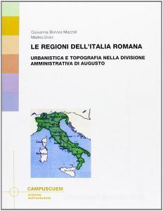 Le regioni dellItalia romana. Urbanistica e topografia nella divisione amministrativa di Augusto.pdf