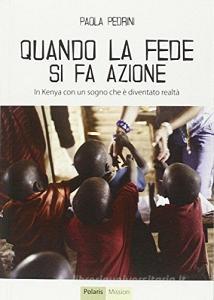 Quando la fede si fa azione. In Kenya con un sogno che è diventato realtà.pdf