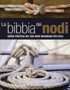 La bibbia dei nodi. Guida pratica dei 200 nodi marinari più utili.pdf