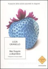 Mai fragole a dicembre. Il piacere della tavola secondo le stagioni.pdf