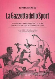 Le prime pagine de «La Gazzetta dello Sport». Le emozioni, i protagonisti, le sfide dalla nascita alla XXX Olimpiade.pdf