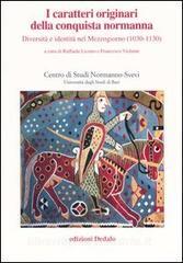 I caratteri originari della conquista normanna. Diversità e identità nel Mezzogiorno (1030-1130). Atti del convegno (Bari, 5-8 ottobre 2004).pdf