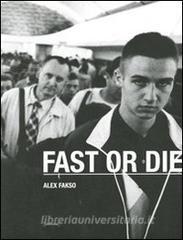 Alex Fakso. Fast or die. Ediz. illustrata.pdf