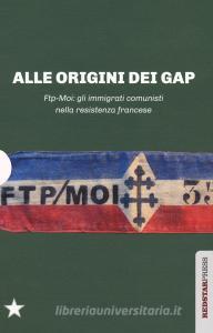 Alle origini dei GAP. FTP-MOI: gli immigrati comunisti nella Resistenza francese: Il sangue dello straniero-Ai miei compagni-FTP-MOI: il ruolo dei comunisti nella Re.pdf