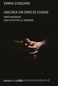 Ancora un giro di chiave. Nino Marano. Una vita fra le sbarre.pdf
