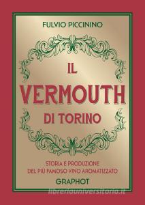 Il Vermouth di Torino. Storia e produzione del più famoso vino aromatizzato.pdf