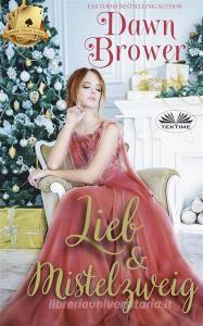 Libro Ebook Liebe Und Mistelzweig di Dawn Brower di Tektime