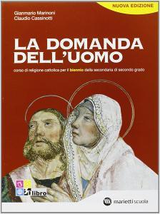 La domanda delluomo. Corso di religione cattolica. Per il biennio delle Scuole superiori.pdf
