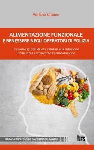 Alimentazione funzionale e benessere negli operatori di polizia. Favorire gli stili di vita salutari e la riduzione dello stress attraverso lalimentazione.pdf