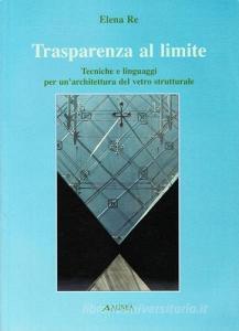 Trasparenza al limite. Tecniche e linguaggi per unarchitettura del vetro strutturale.pdf