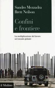 Confini e frontiere. La moltiplicazione del lavoro nel mondo globale.pdf